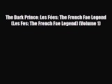 [PDF Download] The Dark Prince: Les Fées: The French Fae Legend (Les Fes: The French Fae Legend)