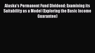 Alaska's Permanent Fund Dividend: Examining its Suitability as a Model (Exploring the Basic