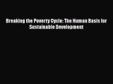 Breaking the Poverty Cycle: The Human Basis for Sustainable Development  Read Online Book