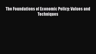 The Foundations of Economic Policy: Values and Techniques  Free Books