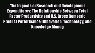 The Impacts of Research and Development Expenditures: The Relationship Between Total Factor