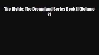 [PDF Download] The Divide: The Dreamland Series Book II (Volume 2) [PDF] Online