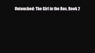 [PDF Download] Untouched: The Girl in the Box Book 2 [Download] Full Ebook