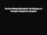 [PDF Download] The Red-Winged Blackbird: The Biology of a Strongly Polygynous Songbird [Download]