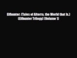 [PDF Download] Elfhunter: (Tales of Alterra the World that Is.) (Elfhunter Trilogy) (Volume