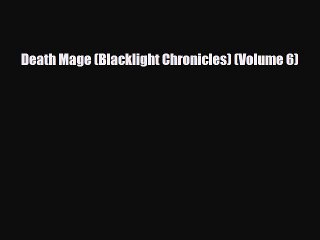 [PDF Download] Death Mage (Blacklight Chronicles) (Volume 6) [PDF] Online