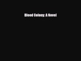 [PDF Download] Blood Colony: A Novel [Download] Online