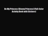 [PDF Download] Be My Princess (Disney Princess) (Full-Color Activity Book with Stickers) [PDF]