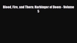 [PDF Download] Blood Fire and Thorn: Harbinger of Doom - Volume 5 [Read] Full Ebook