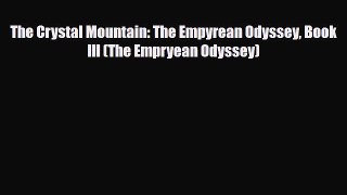 [PDF Download] The Crystal Mountain: The Empyrean Odyssey Book III (The Empryean Odyssey) [PDF]