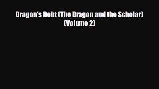 [PDF Download] Dragon's Debt (The Dragon and the Scholar) (Volume 2) [Read] Full Ebook