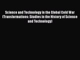 Science and Technology in the Global Cold War (Transformations: Studies in the History of Science