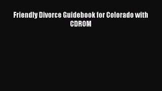 Friendly Divorce Guidebook for Colorado with CDROM  Free Books