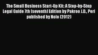 The Small Business Start-Up Kit: A Step-by-Step Legal Guide 7th (seventh) Edition by Pakroo