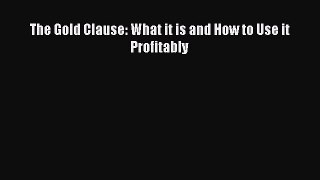 The Gold Clause: What it is and How to Use it Profitably Read Online PDF