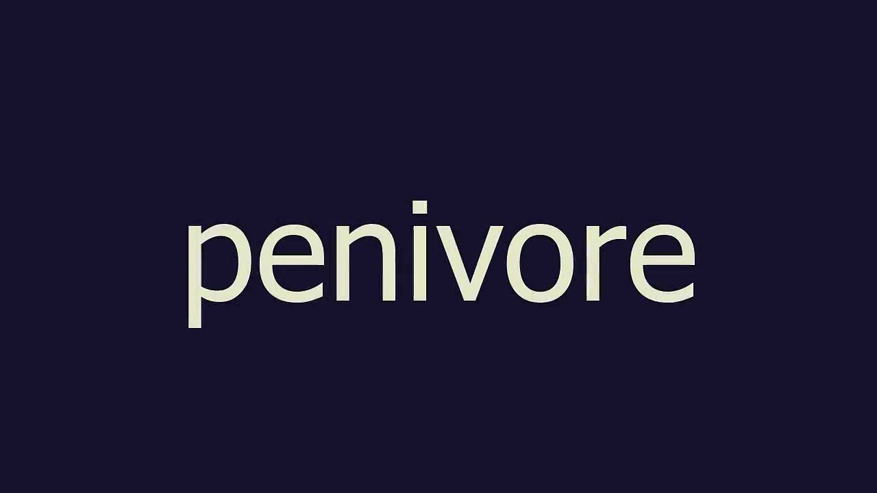 penivore meaning and pronunciation