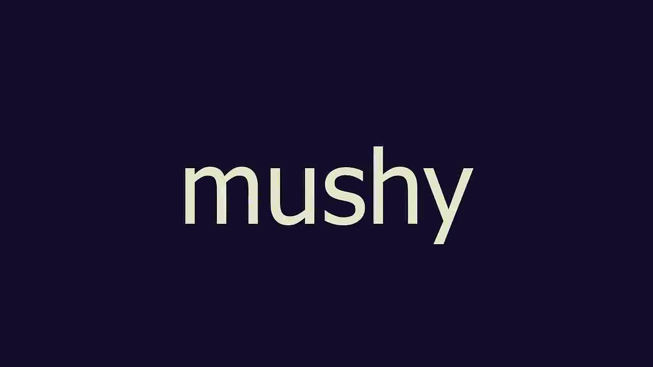 Mushy Meaning And Pronunciation Video Dailymotion