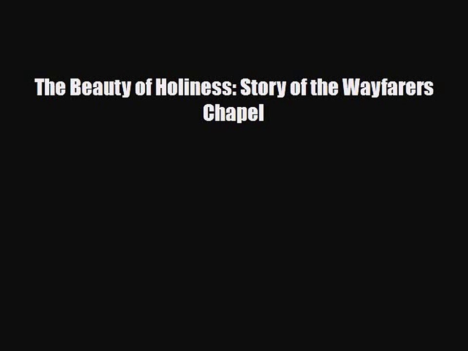 [PDF Download] The Beauty of Holiness: Story of the Wayfarers Chapel [Download] Full Ebook