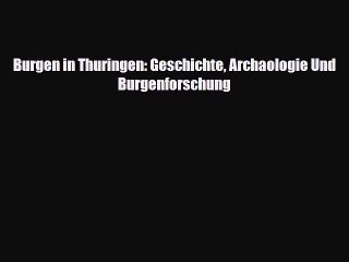[PDF Download] Burgen in Thuringen: Geschichte Archaologie Und Burgenforschung [PDF] Full Ebook