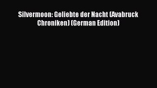 (PDF Download) Silvermoon: Geliebte der Nacht (Avabruck Chroniken) (German Edition) Download