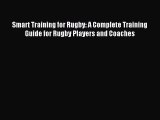 [PDF Download] Smart Training for Rugby: A Complete Training Guide for Rugby Players and Coaches
