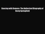 (PDF Download) Dancing with Demons: The Authorized Biography of Dusty Springfield Download