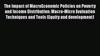 The Impact of MacroEconomic Policies on Poverty and Income Distribution: Macro-Micro Evaluation