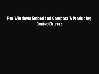 Download Video: [PDF Download] Pro Windows Embedded Compact 7: Producing Device Drivers [PDF] Online