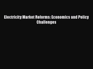 下载视频: Electricity Market Reforms: Economics and Policy Challenges Read Online PDF