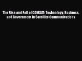 The Rise and Fall of COMSAT: Technology Business and Government in Satellite Communications