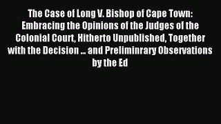 (PDF Download) The Case of Long V. Bishop of Cape Town: Embracing the Opinions of the Judges