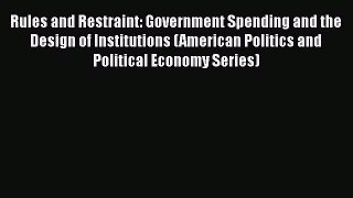 Rules and Restraint: Government Spending and the Design of Institutions (American Politics