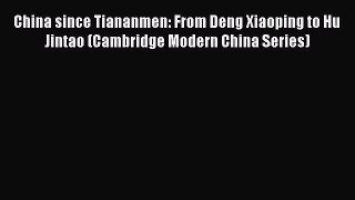 China since Tiananmen: From Deng Xiaoping to Hu Jintao (Cambridge Modern China Series)  Free