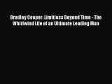 (PDF Download) Bradley Cooper: Limitless Beyond Time - The Whirlwind Life of an Ultimate Leading