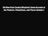 [PDF Download] Old New Kent County [Virginia]: Some Account of the Planters Plantations and