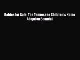 Babies for Sale: The Tennessee Children's Home Adoption Scandal  Free Books