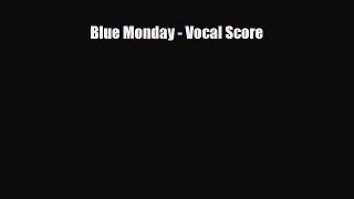 [PDF Download] Blue Monday - Vocal Score [Read] Full Ebook