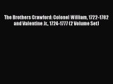 [PDF Download] The Brothers Crawford: Colonel William 1722-1782 and Valentine Jr. 1724-1777