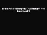 (PDF Download) Biblical Financial Prosperity (Text Messages From Jesus Book 51) Read Online