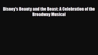 [PDF Download] Disney's Beauty and the Beast: A Celebration of the Broadway Musical [Read]