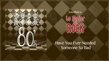 Lo Mejor del Rock de Los 80's - Vol. 9 - Have You Ever Needed Someone So Bad