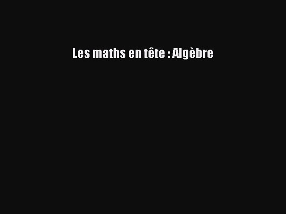 [PDF Download] Les maths en tête : Algèbre [PDF] Online