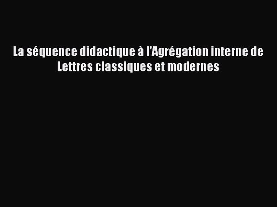 [PDF Download] La séquence didactique à l'Agrégation interne de Lettres classiques et modernes