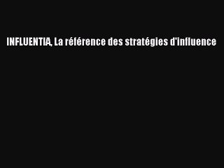 [PDF Download] INFLUENTIA La référence des stratégies d'influence [Download] Online