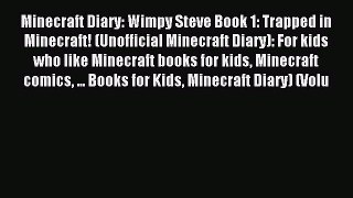 (PDF Download) Minecraft Diary: Wimpy Steve Book 1: Trapped in Minecraft! (Unofficial Minecraft