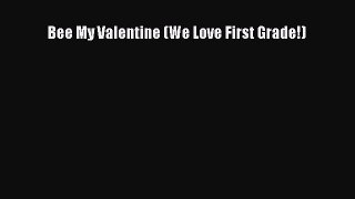 (PDF Download) Bee My Valentine (We Love First Grade!) Read Online