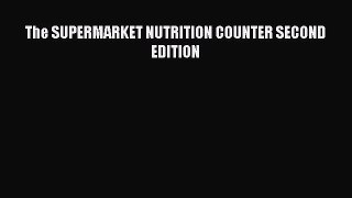 [PDF Download] The SUPERMARKET NUTRITION COUNTER SECOND EDITION [Read] Full Ebook