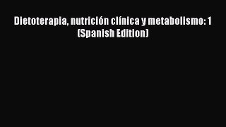 [PDF Download] Dietoterapia nutrición clínica y metabolismo: 1 (Spanish Edition) [Download]