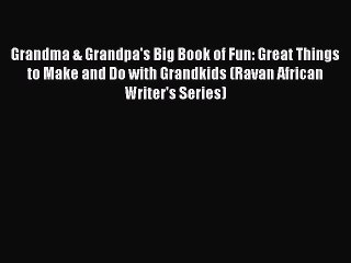 Grandma & Grandpa's Big Book of Fun: Great Things to Make and Do with Grandkids (Ravan African