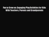 Fun to Grow on: Engaging Play Activities for Kids With Teachers Parents and Grandparents Read